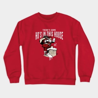 There's some ho's in this house Crewneck Sweatshirt